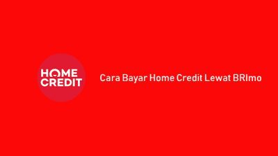 Cara Bayar Home Credit Lewat BRImo: Kode BRIVA, Jatuh Tempo
