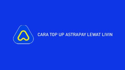 15 Cara Top Up AstraPay Lewat Livin Mandiri 2023: Syarat & Biaya