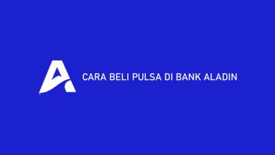 6 Cara Beli Pulsa di Bank Aladin 2023 : Limit & Biaya