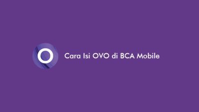 14 Cara Isi OVO di BCA Mobile Terbaru 2023: Syarat & Biaya