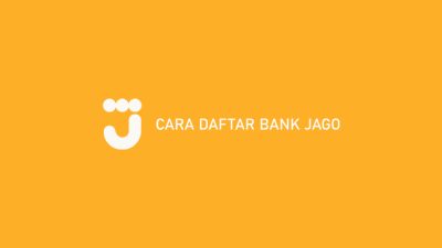 11 Cara Daftar Bank Jago 2023 Online Tanpa Video Call